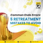 Common Endo Errors: 5 Retreatment Mistakes to Avoid